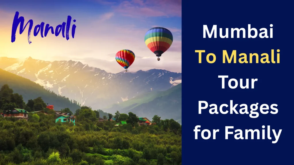 Mumbai to Manali Tour Packages for Family
