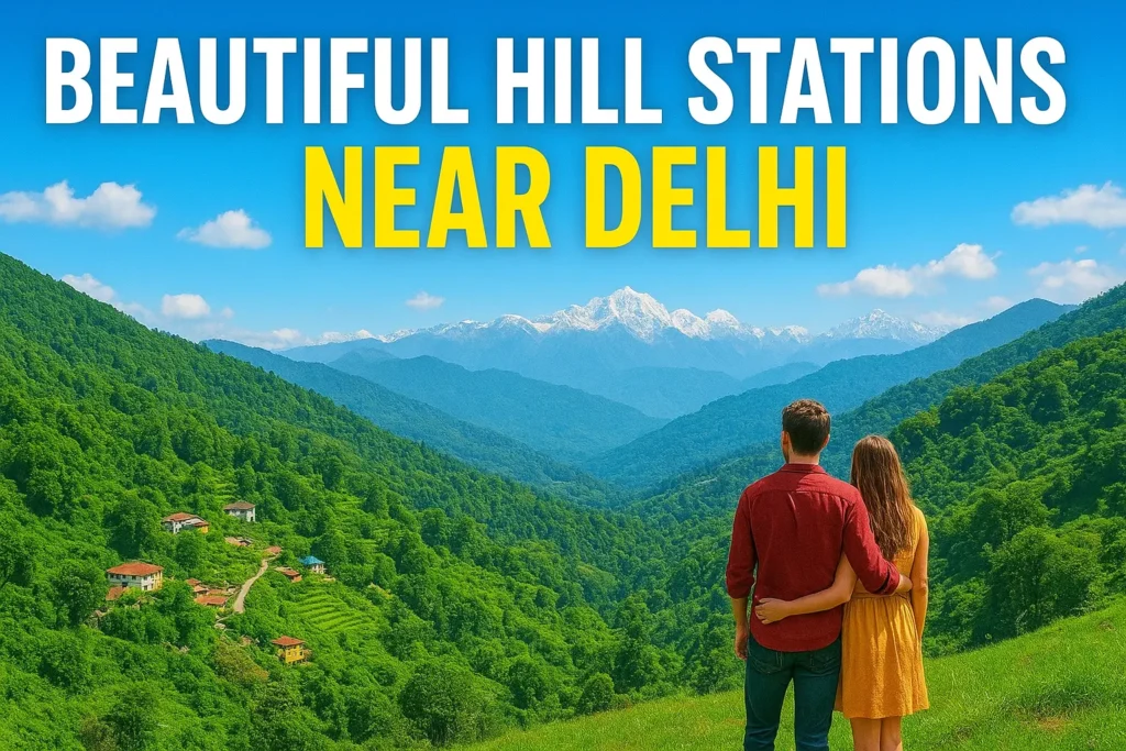 Beautiful Hill Stations Near Delhi