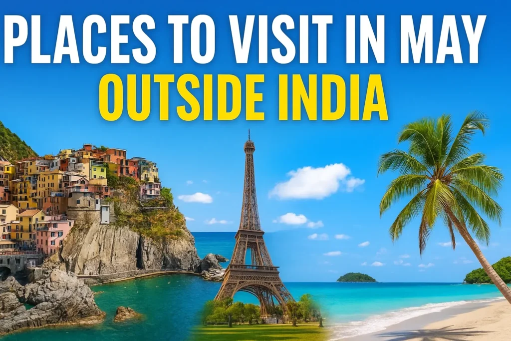 Best Places to Visit in May Outside India