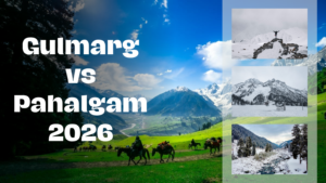 Veetrips Gulmarg vs Pahalgam 2026