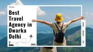 Veetrips Best Travel Agency in Dwarka Delhi