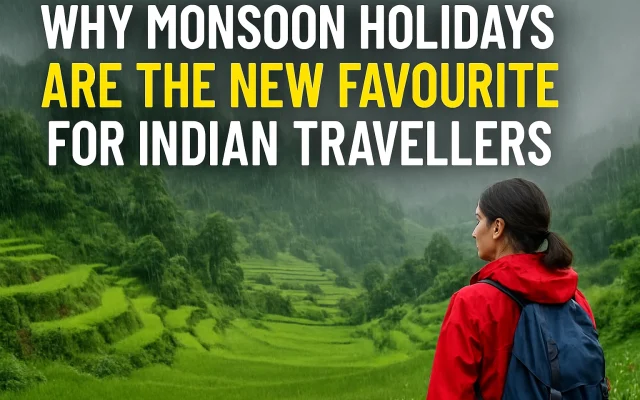 Why Monsoon Holidays Are The New Favourite For Indian Travellers