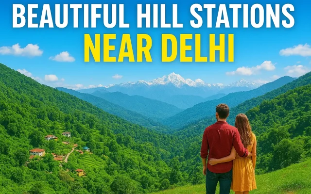 Beautiful Hill Stations Near Delhi
