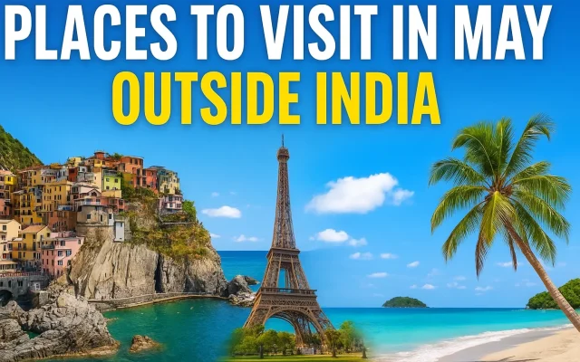 Best Places to Visit in May Outside India
